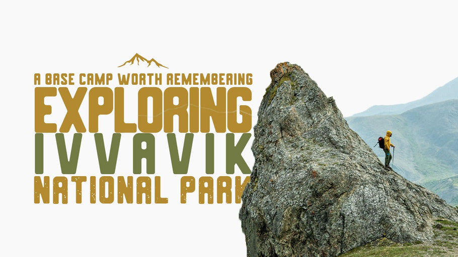 Exploring Ivvavik National Park: A Base Camp Worth Remembering