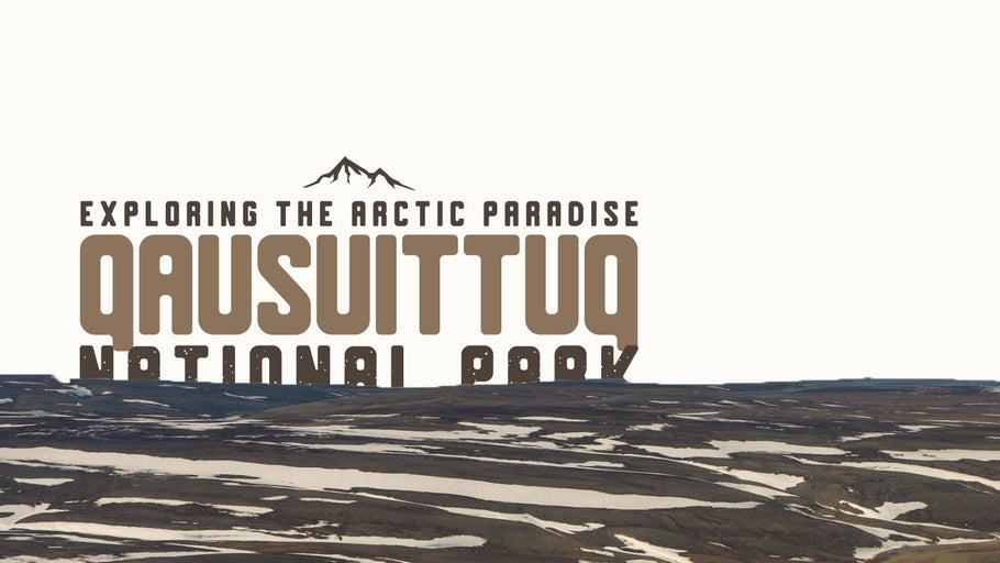 Exploring Qausuittuq National Park in Nunavut: The Arctic Paradise