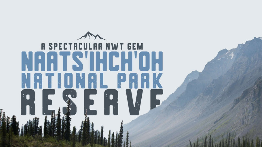 Nááts'įhch'oh National Park Reserve: A Spectacular NWT Gem