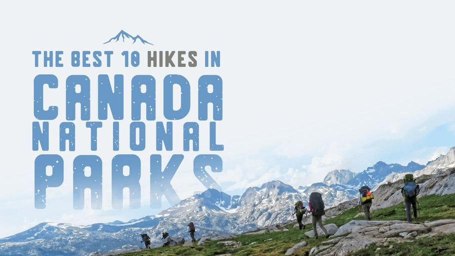 The Best 10 Canada National Parks Hikes