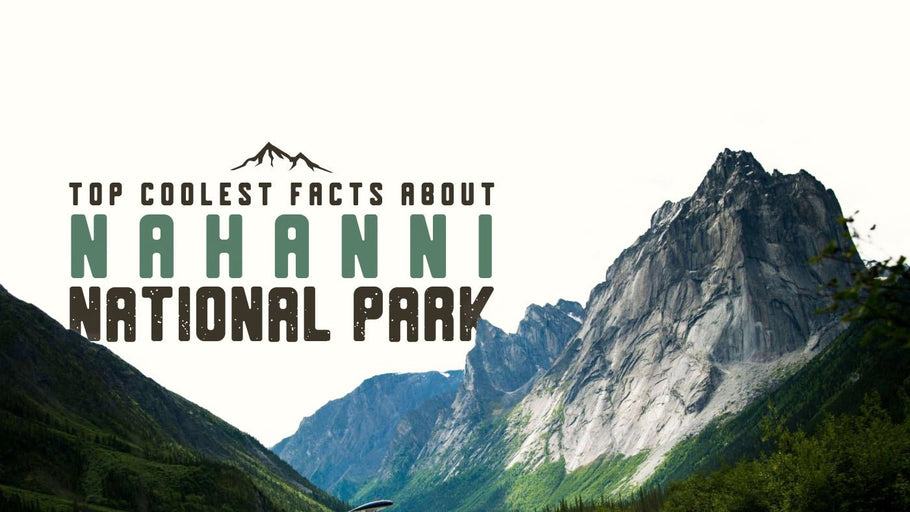 The Coolest Facts about Nahanni National Park