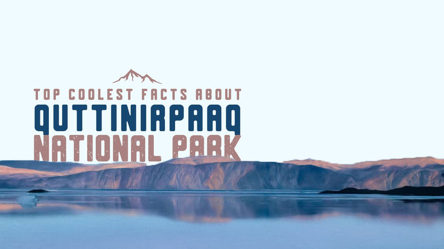 The Coolest Facts about Quttinirpaaq National Park