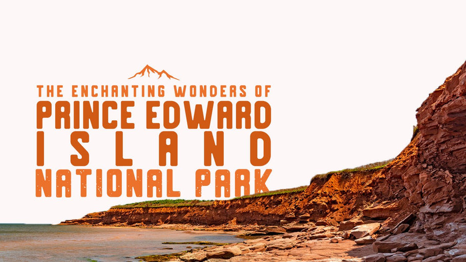 The Enchanting Wonders of Prince Edward Island National Park