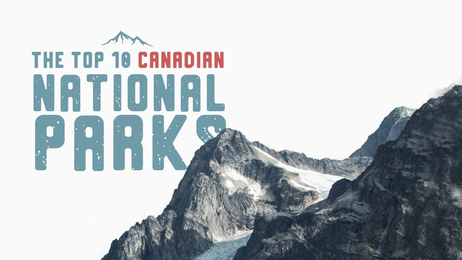 The Top 10 Canadian National Parks