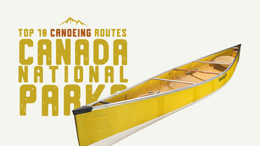 The Top 10 Canoeing Routes in Canada's National Parks