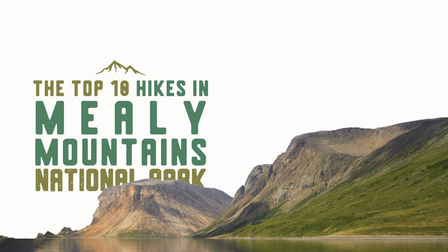 The Top 10 Hikes in Mealy Mountains National Park Reserve
