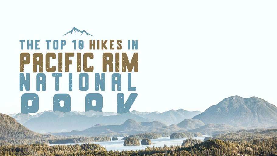 The Top 10 Hikes in Pacific Rim National Park