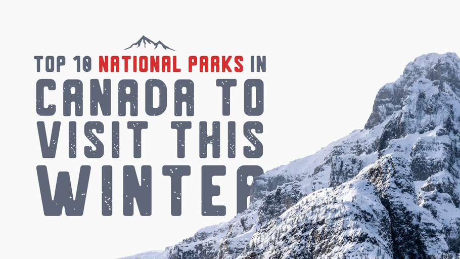 Top 10 Best National Parks in Canada to Visit this Winter