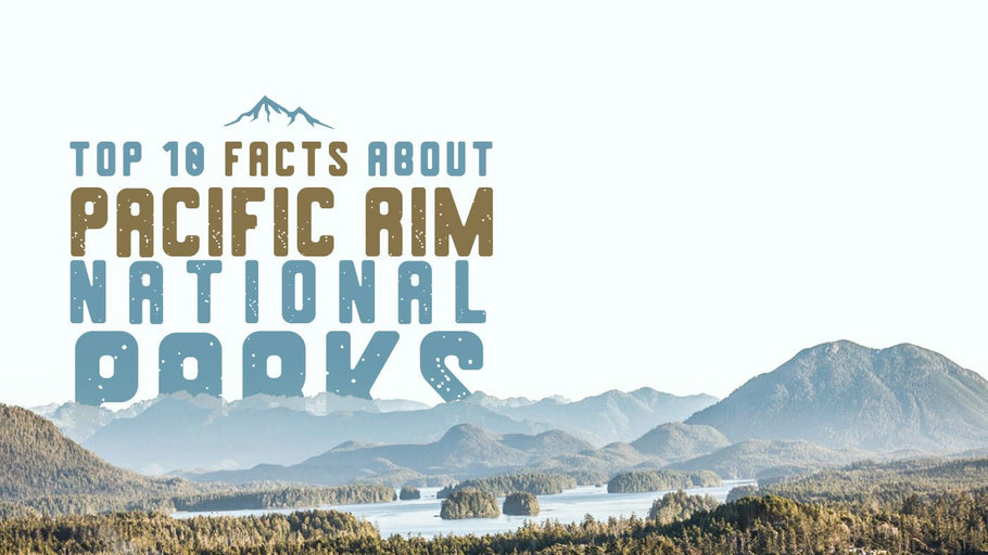 Top 10 Facts about Pacific Rim National Park