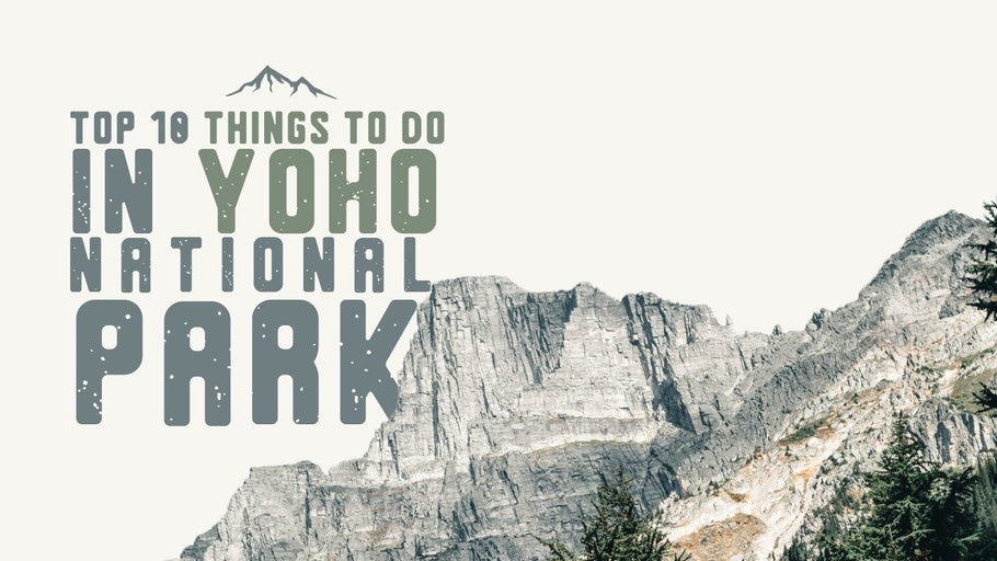 Top 10 Things to do in Yoho National Park