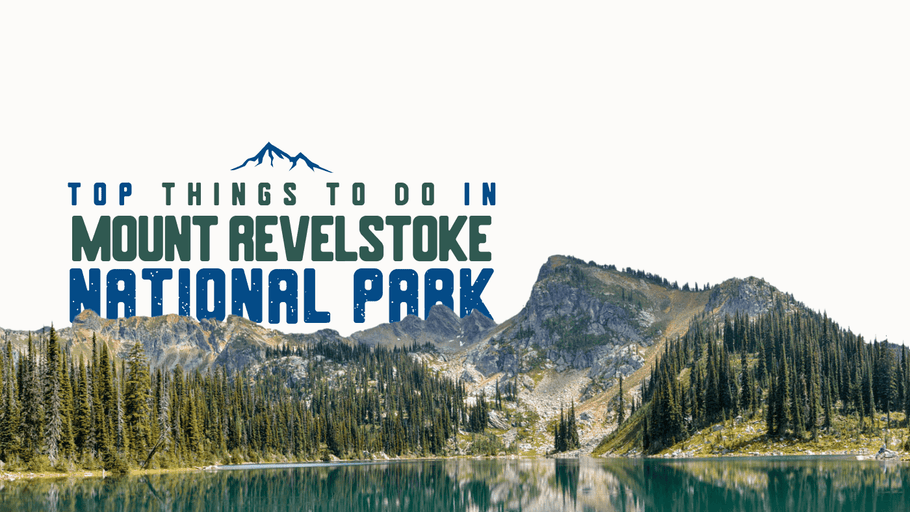 Top Things to Do in Mount Revelstoke National Park